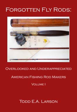 Image for Forgotten Fly Rods: Overlooked & Underappreciated American Fishing Rod Makers, Volume 1